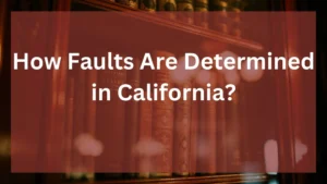 How Faults Are Determined in California