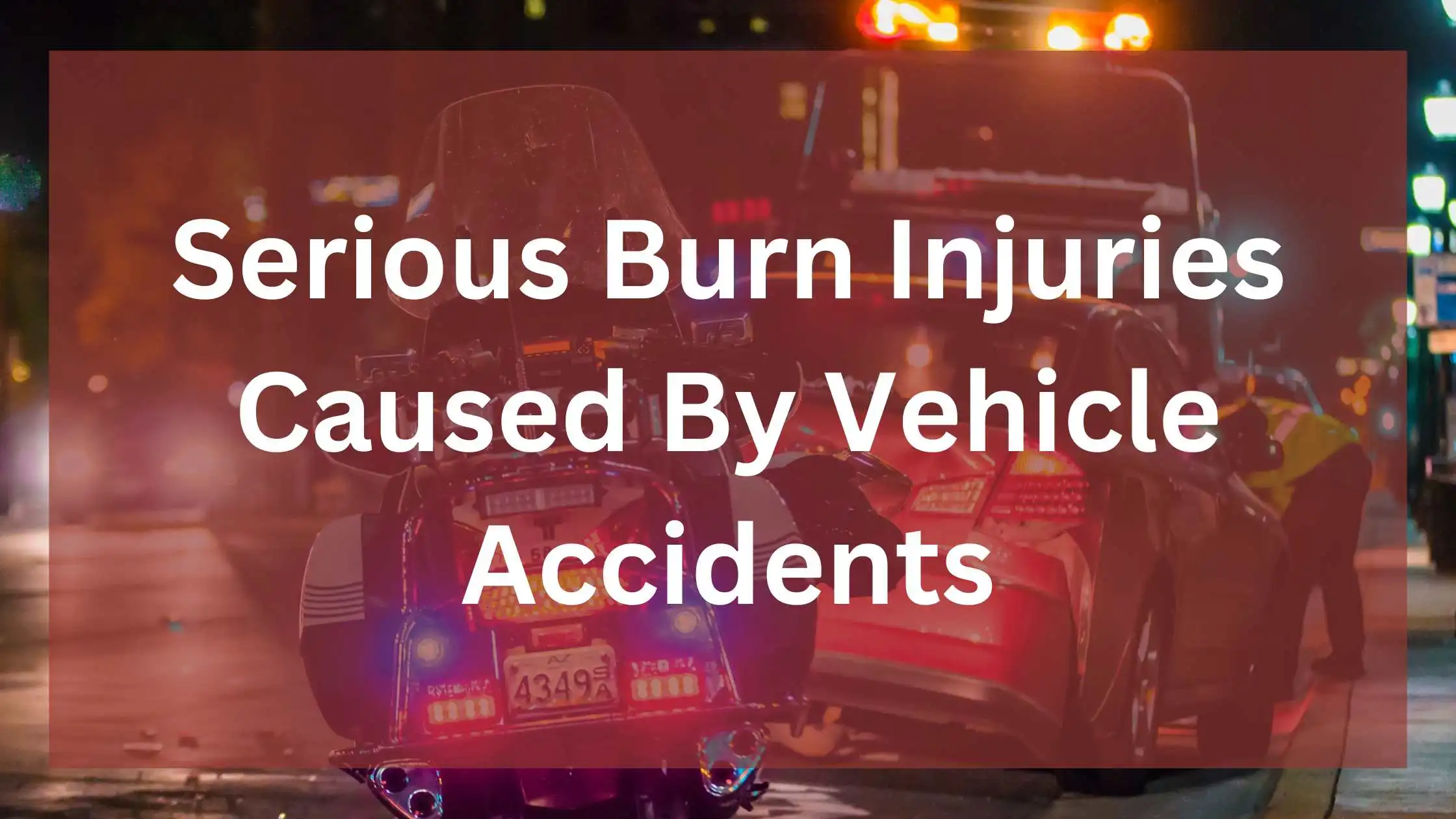 Serious Burn Injuries Caused By Vehicle Accidents