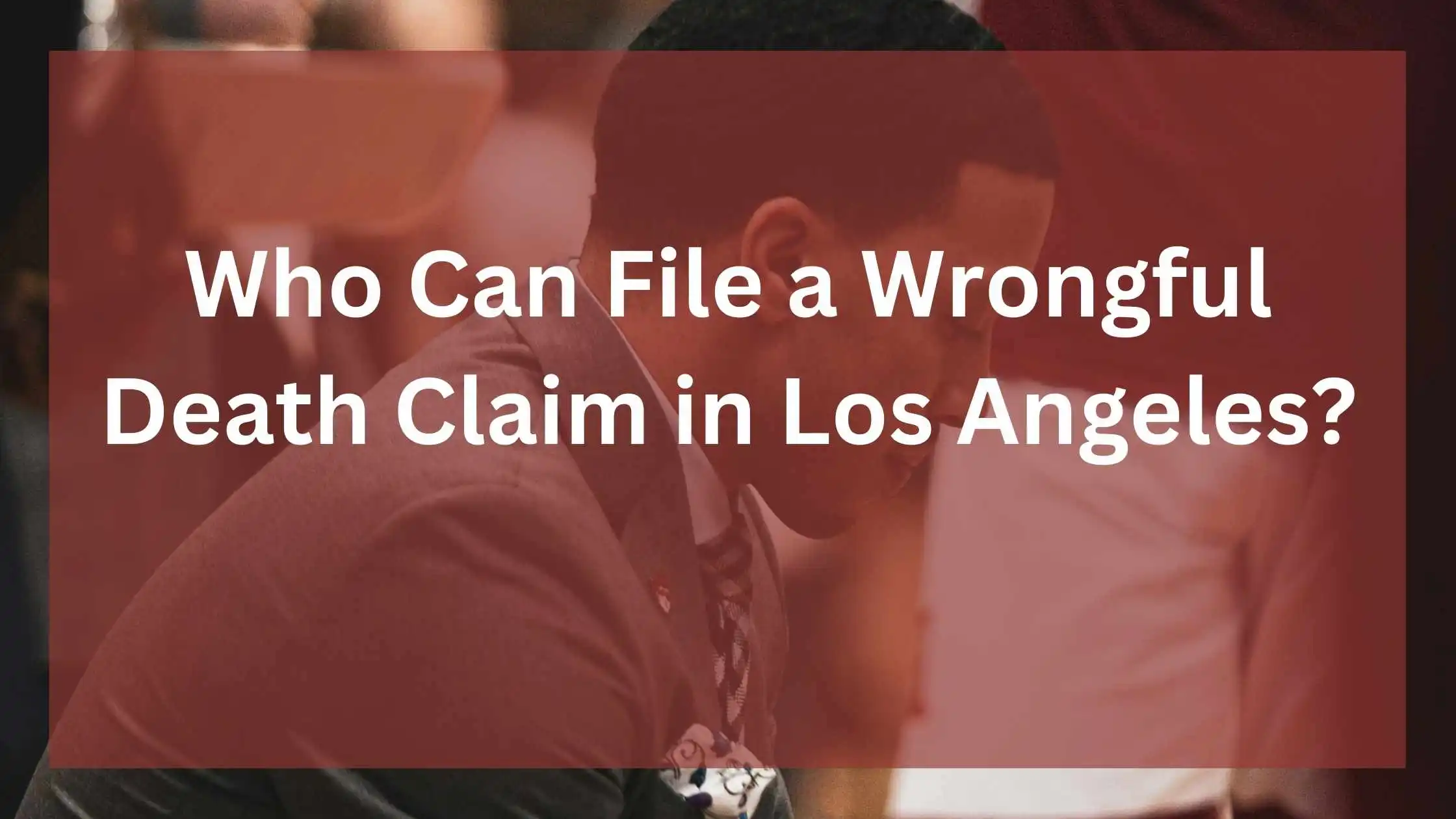 File a Wrongful Death Claim in Los Angeles
