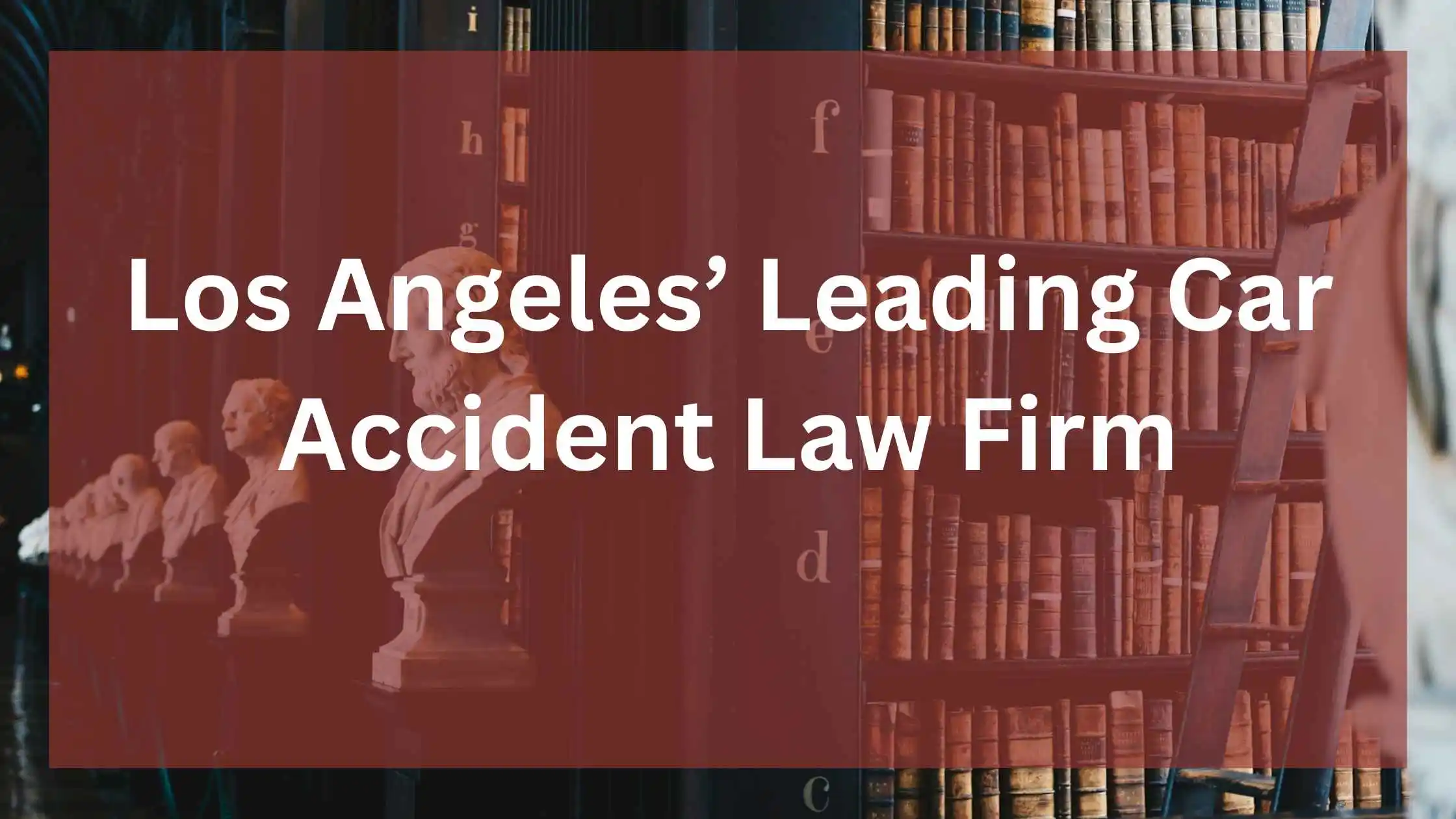 Los Angeles’ Leading Car Accident Law Firm
